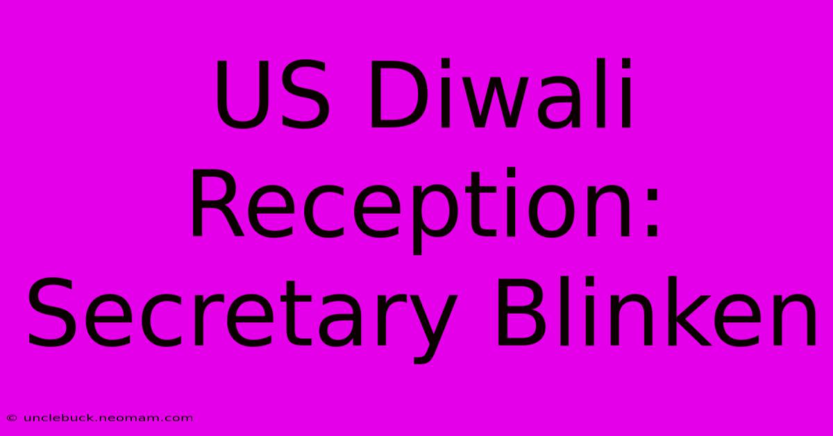 US Diwali Reception: Secretary Blinken