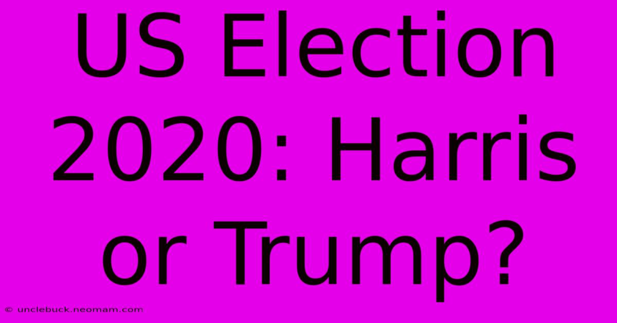 US Election 2020: Harris Or Trump?