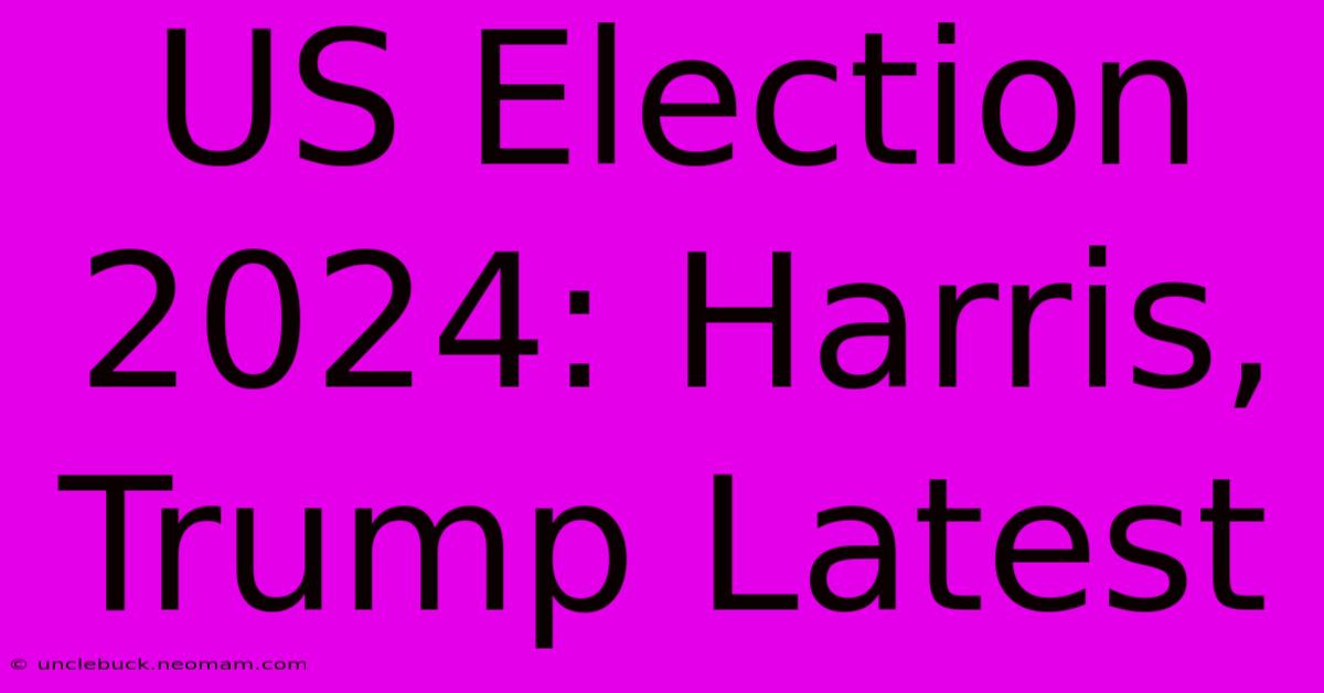 US Election 2024: Harris, Trump Latest