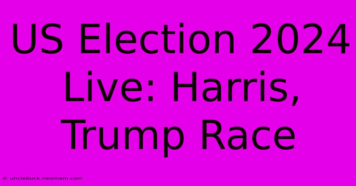 US Election 2024 Live: Harris, Trump Race