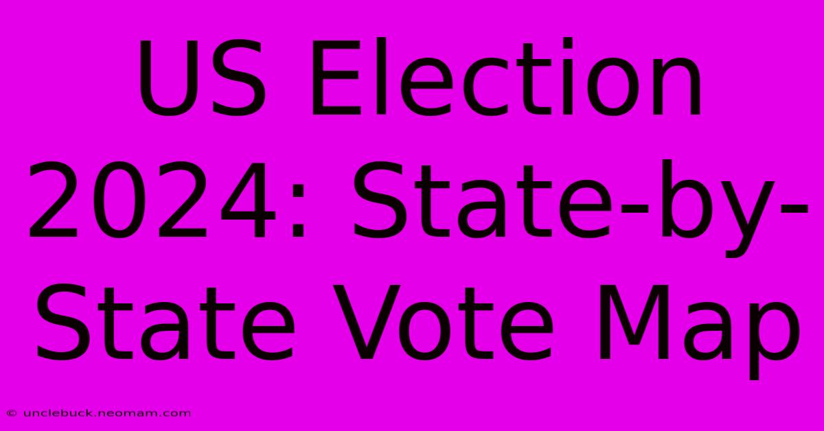 US Election 2024: State-by-State Vote Map