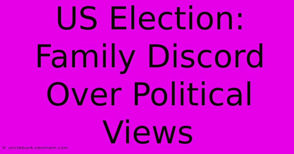 US Election: Family Discord Over Political Views