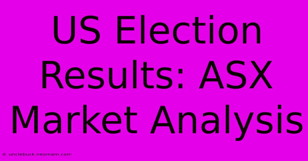 US Election Results: ASX Market Analysis