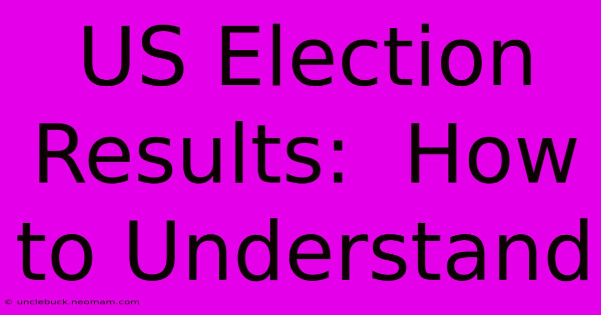 US Election Results:  How To Understand 