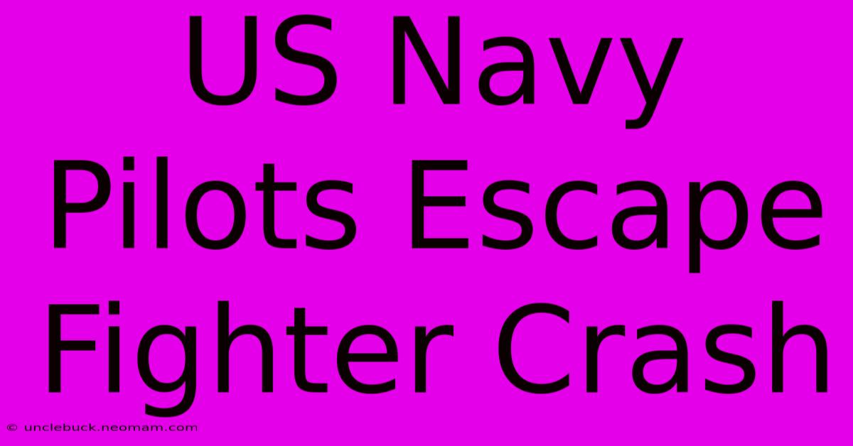 US Navy Pilots Escape Fighter Crash