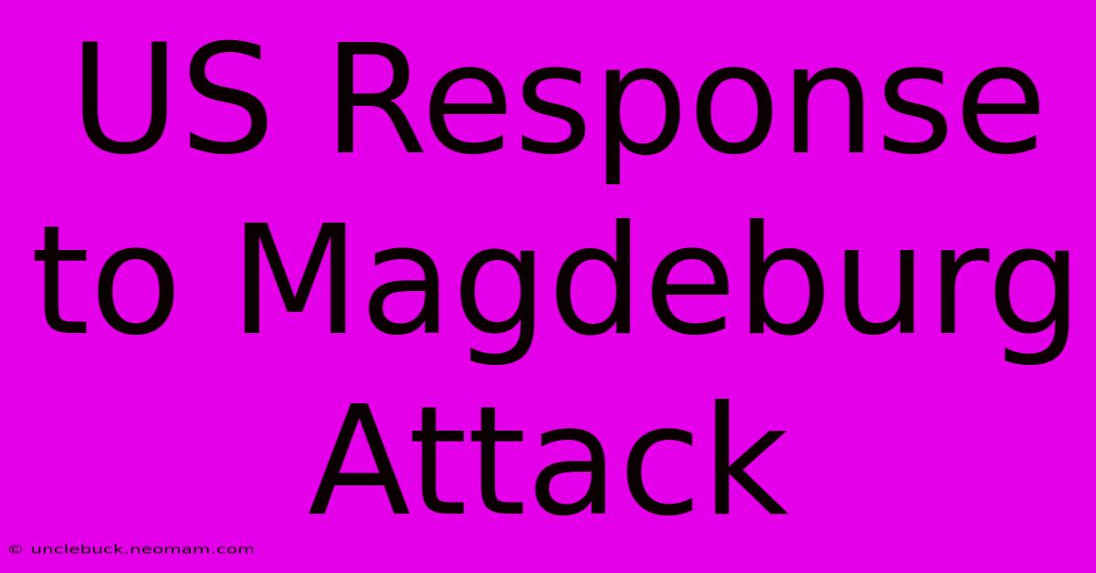 US Response To Magdeburg Attack