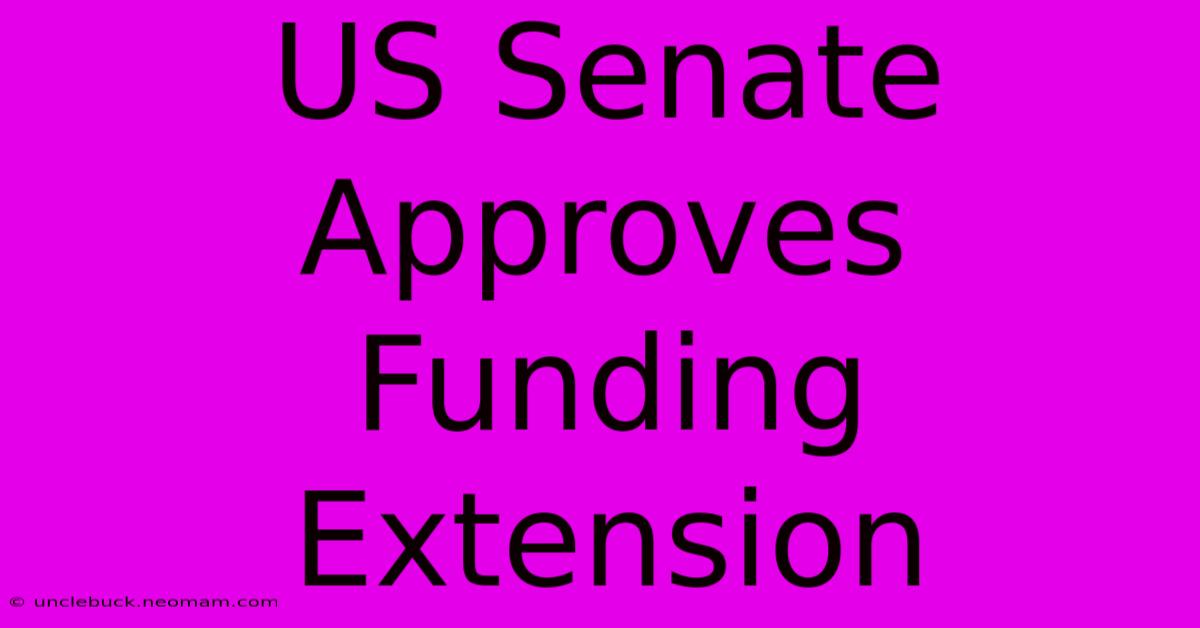 US Senate Approves Funding Extension