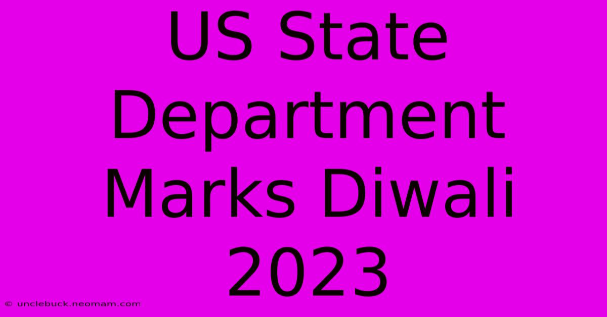 US State Department Marks Diwali 2023