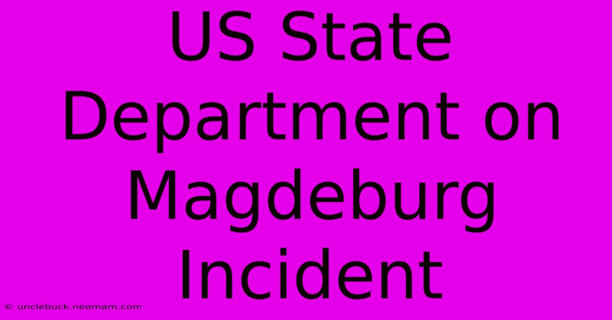 US State Department On Magdeburg Incident