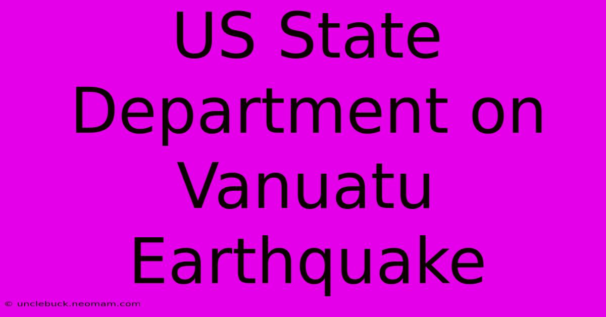 US State Department On Vanuatu Earthquake