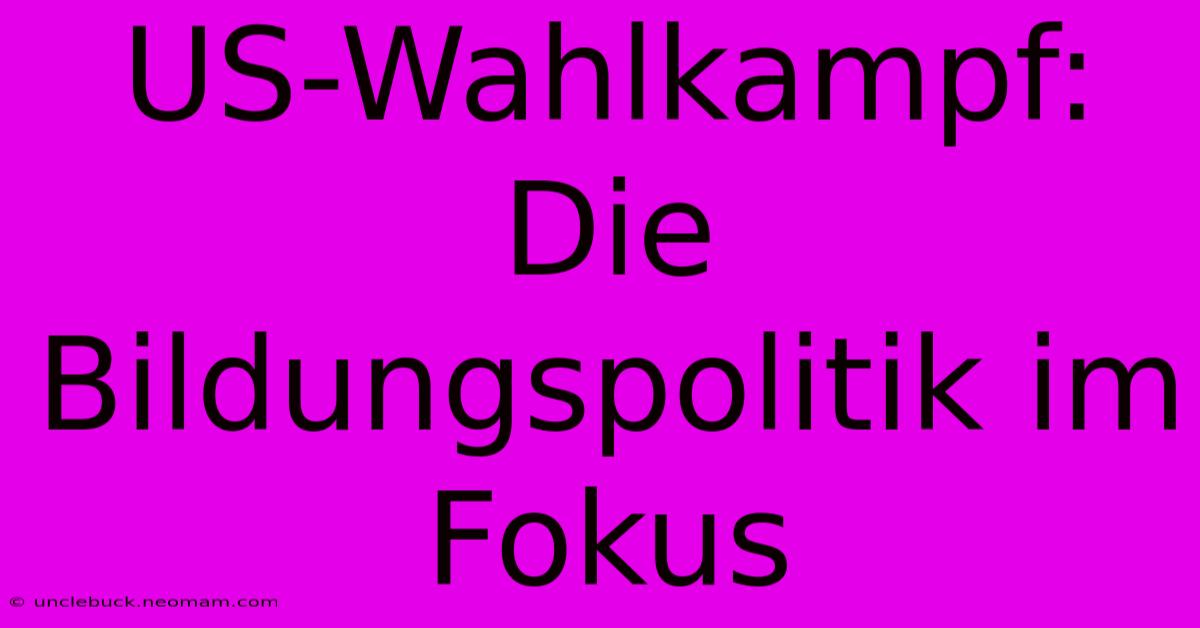 US-Wahlkampf: Die Bildungspolitik Im Fokus