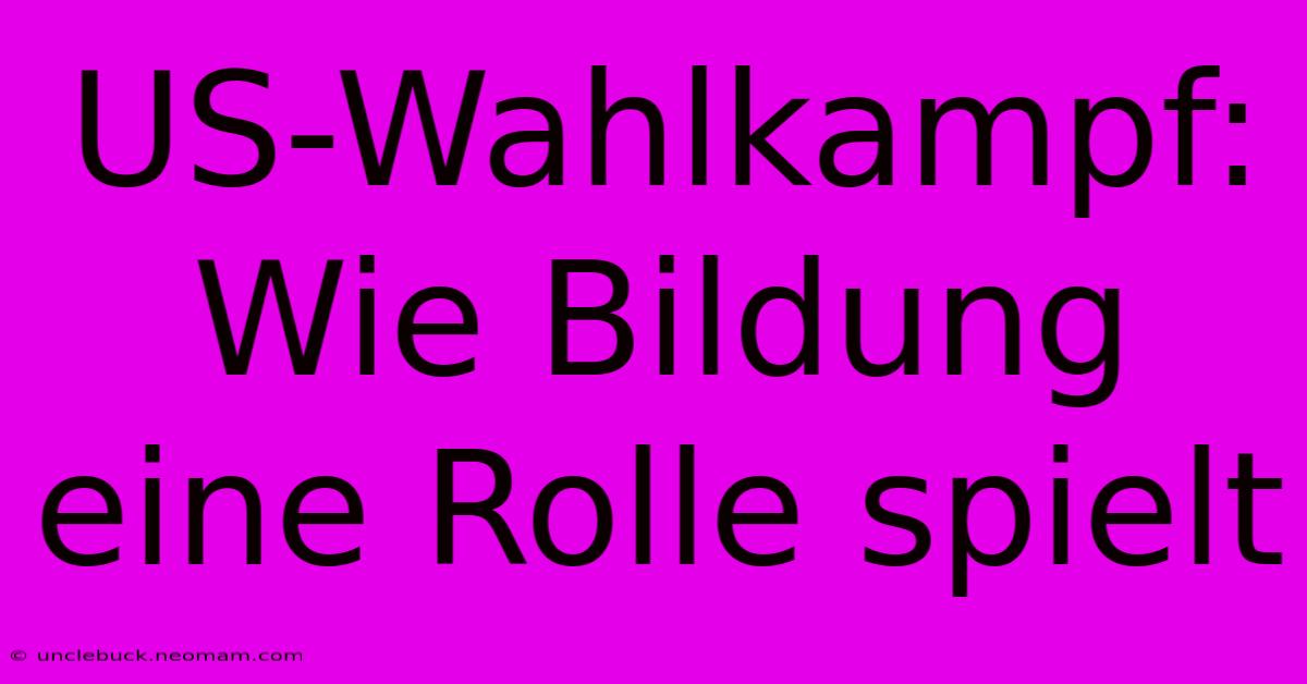 US-Wahlkampf: Wie Bildung Eine Rolle Spielt