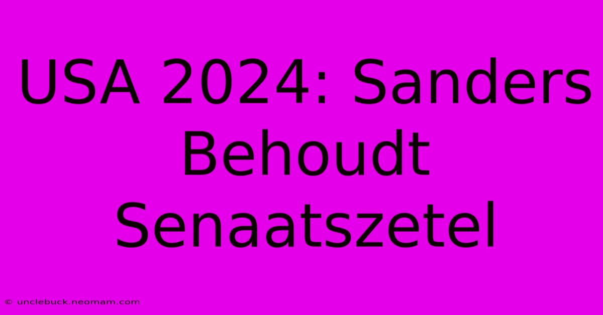 USA 2024: Sanders Behoudt Senaatszetel