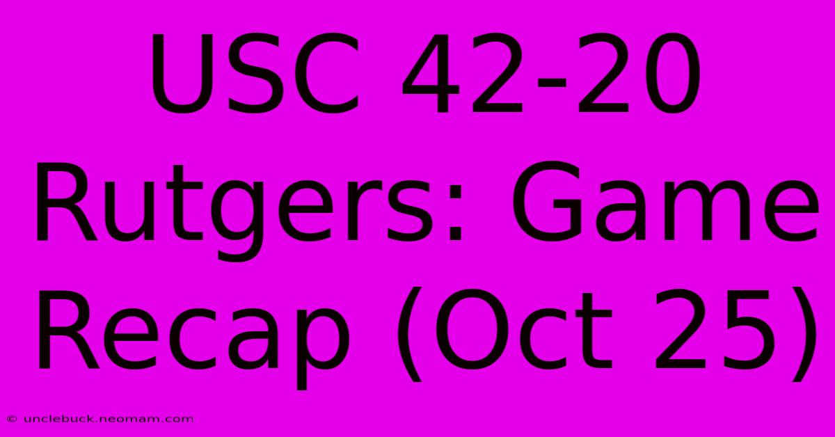 USC 42-20 Rutgers: Game Recap (Oct 25)