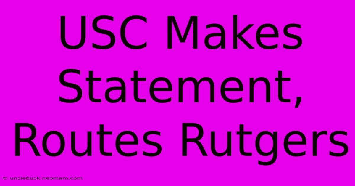 USC Makes Statement, Routes Rutgers