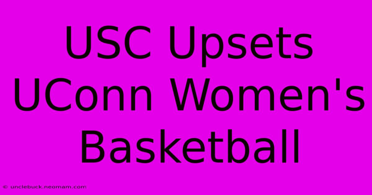 USC Upsets UConn Women's Basketball