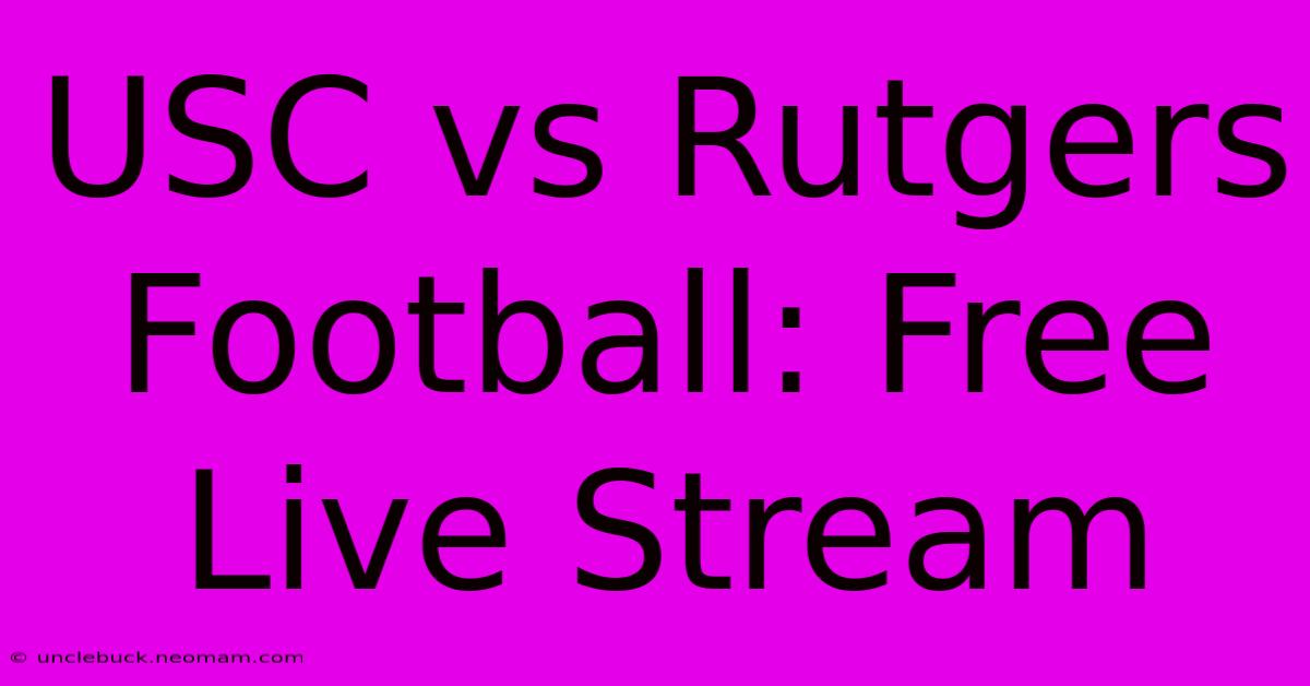 USC Vs Rutgers Football: Free Live Stream