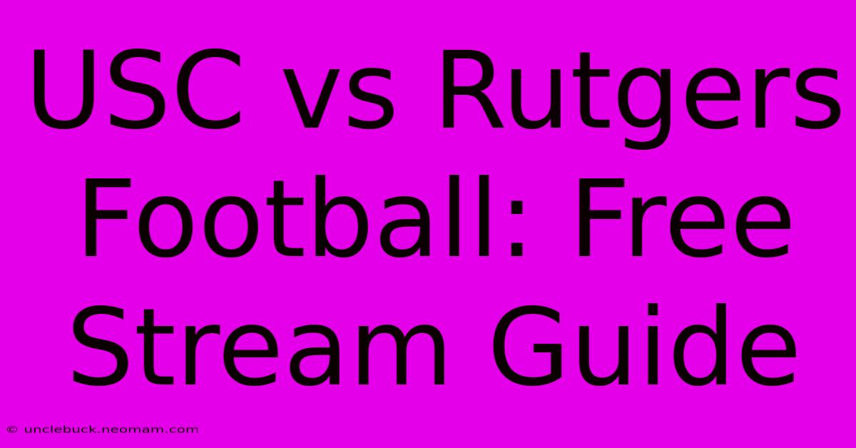 USC Vs Rutgers Football: Free Stream Guide 