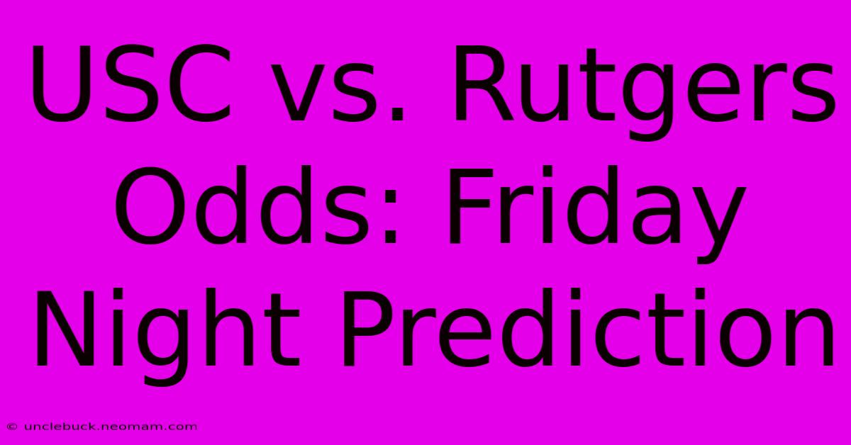 USC Vs. Rutgers Odds: Friday Night Prediction