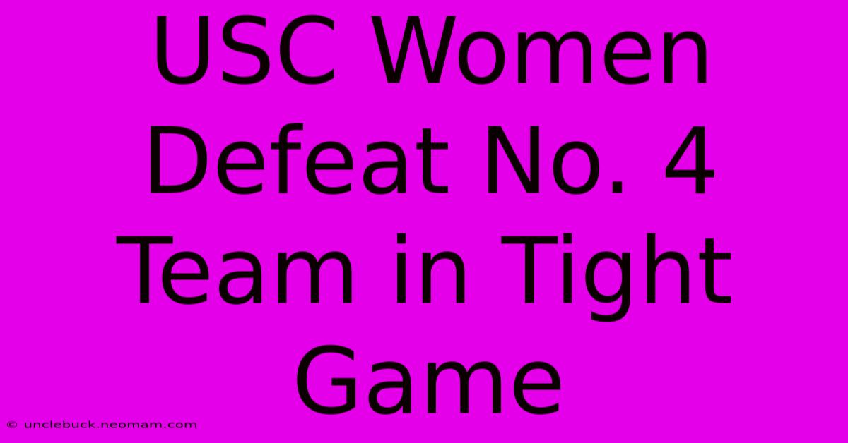 USC Women Defeat No. 4 Team In Tight Game