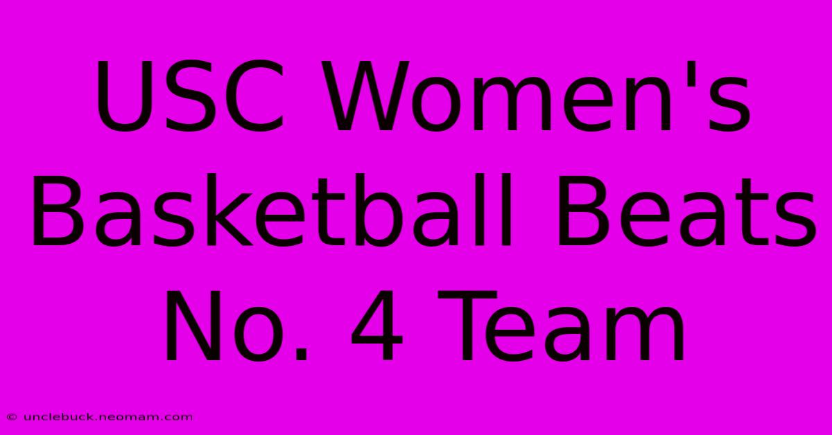 USC Women's Basketball Beats No. 4 Team