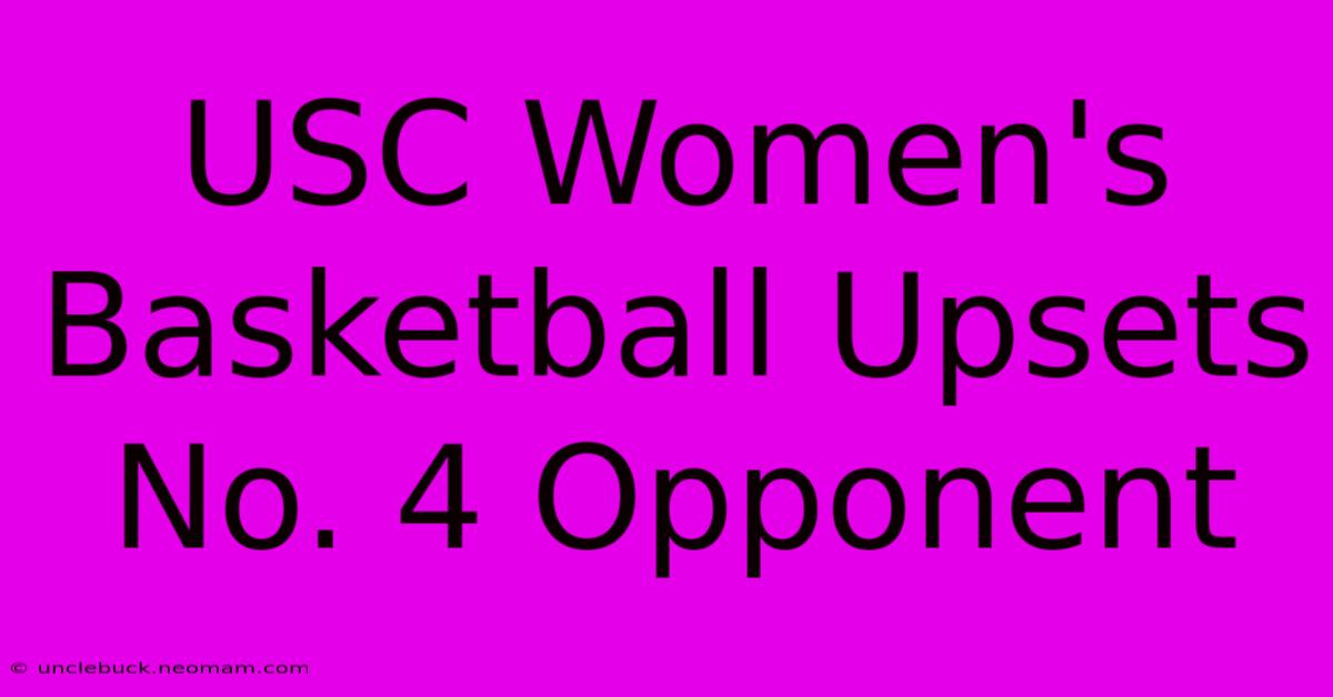 USC Women's Basketball Upsets No. 4 Opponent