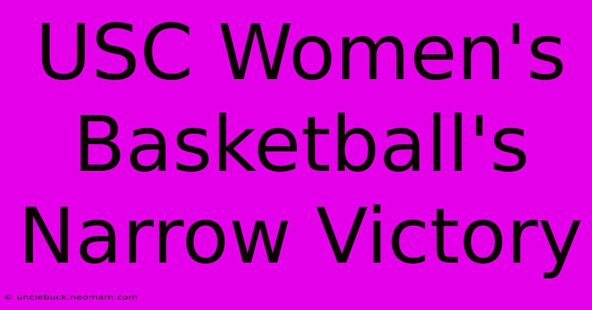 USC Women's Basketball's Narrow Victory