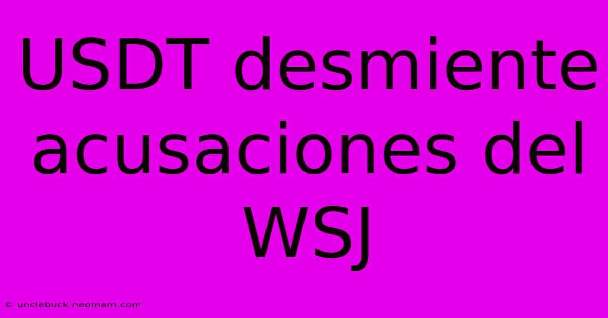 USDT Desmiente Acusaciones Del WSJ