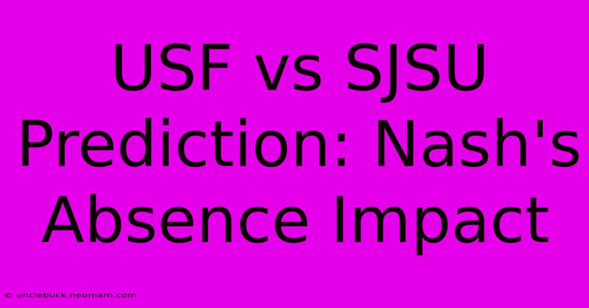 USF Vs SJSU Prediction: Nash's Absence Impact