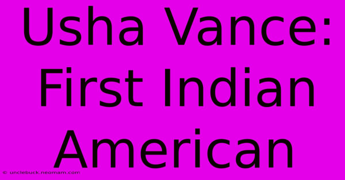 Usha Vance: First Indian American