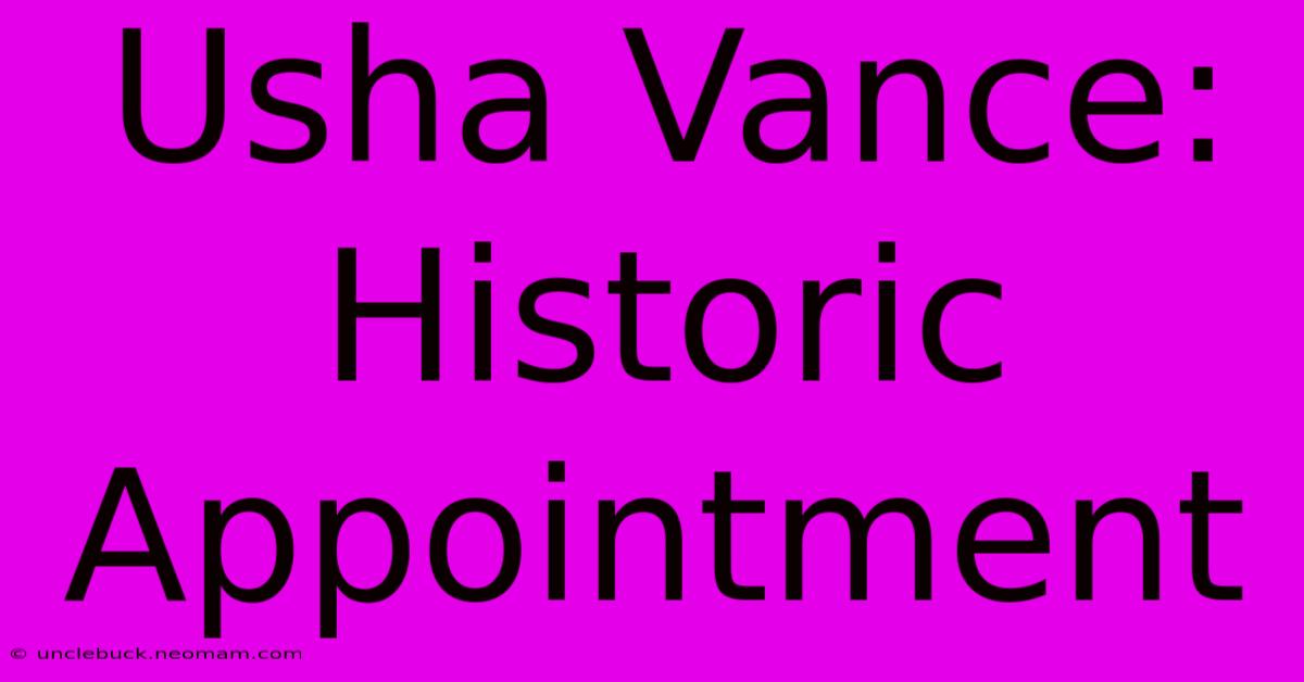 Usha Vance: Historic Appointment