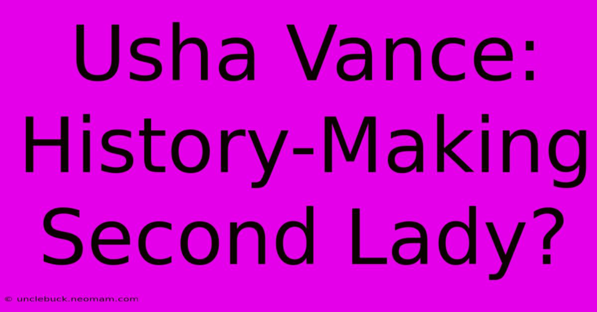 Usha Vance:  History-Making Second Lady?