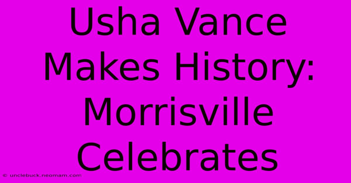 Usha Vance Makes History: Morrisville Celebrates 