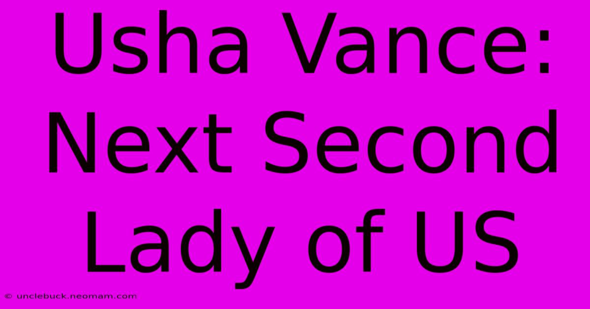 Usha Vance: Next Second Lady Of US 