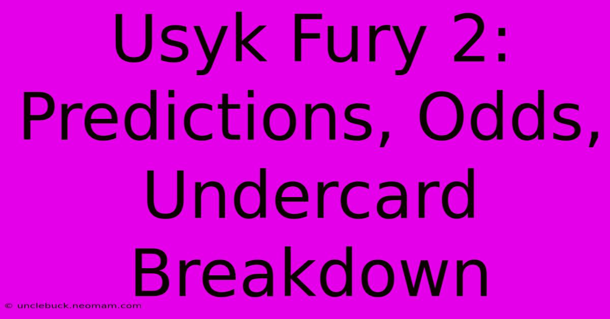 Usyk Fury 2: Predictions, Odds, Undercard Breakdown