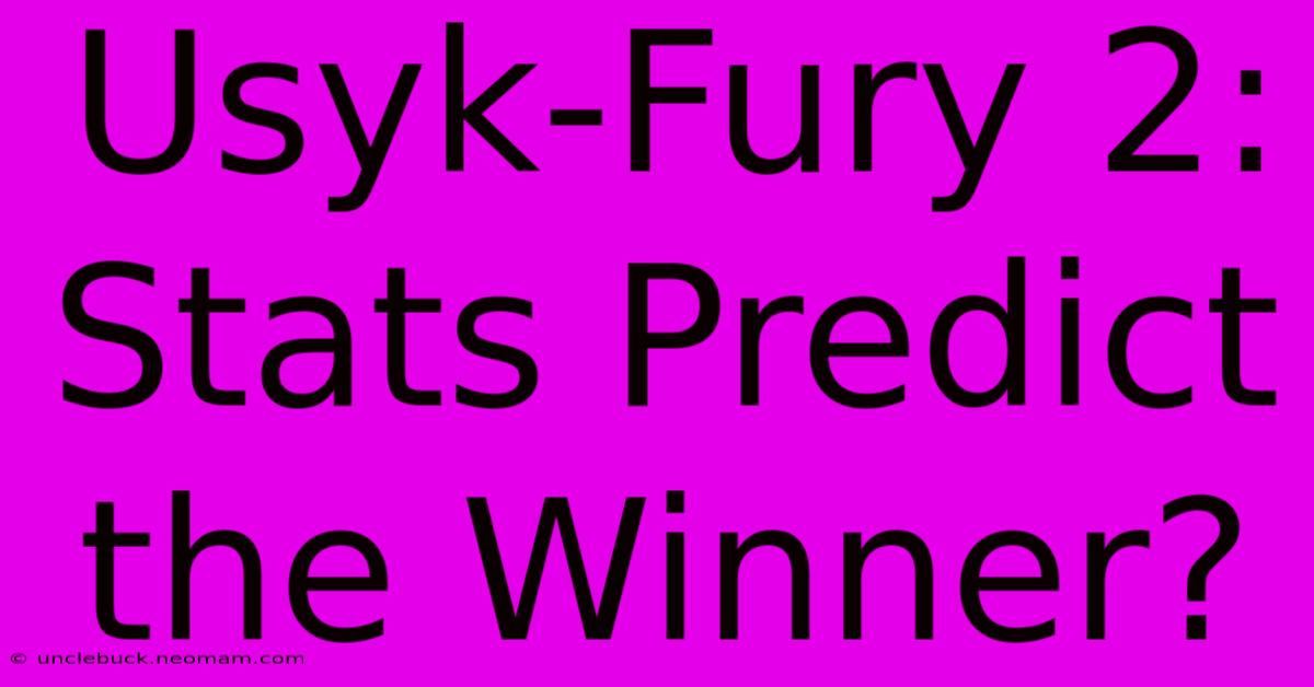 Usyk-Fury 2: Stats Predict The Winner?