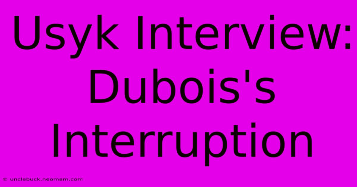 Usyk Interview: Dubois's Interruption