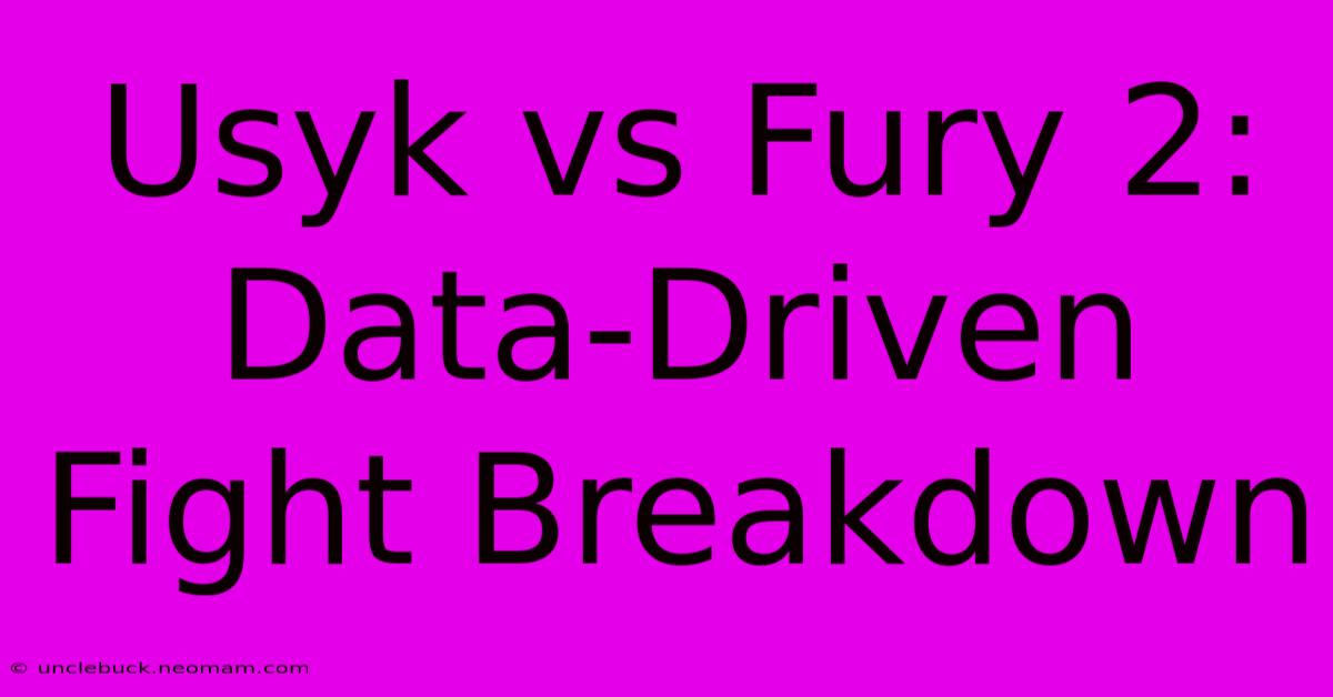 Usyk Vs Fury 2: Data-Driven Fight Breakdown