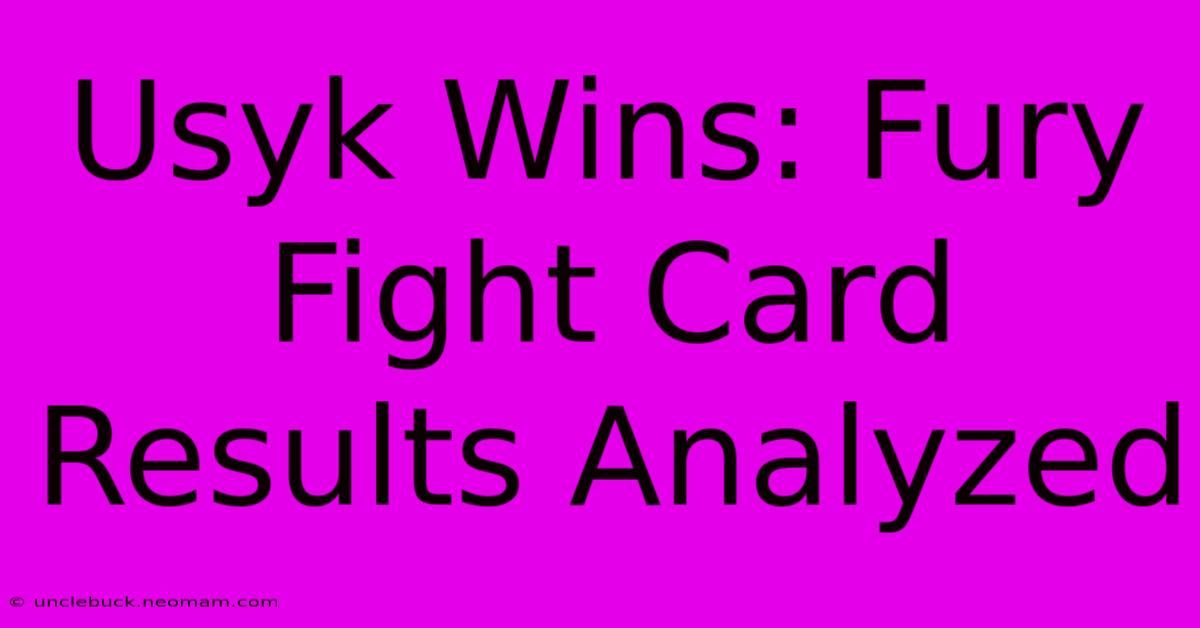 Usyk Wins: Fury Fight Card Results Analyzed