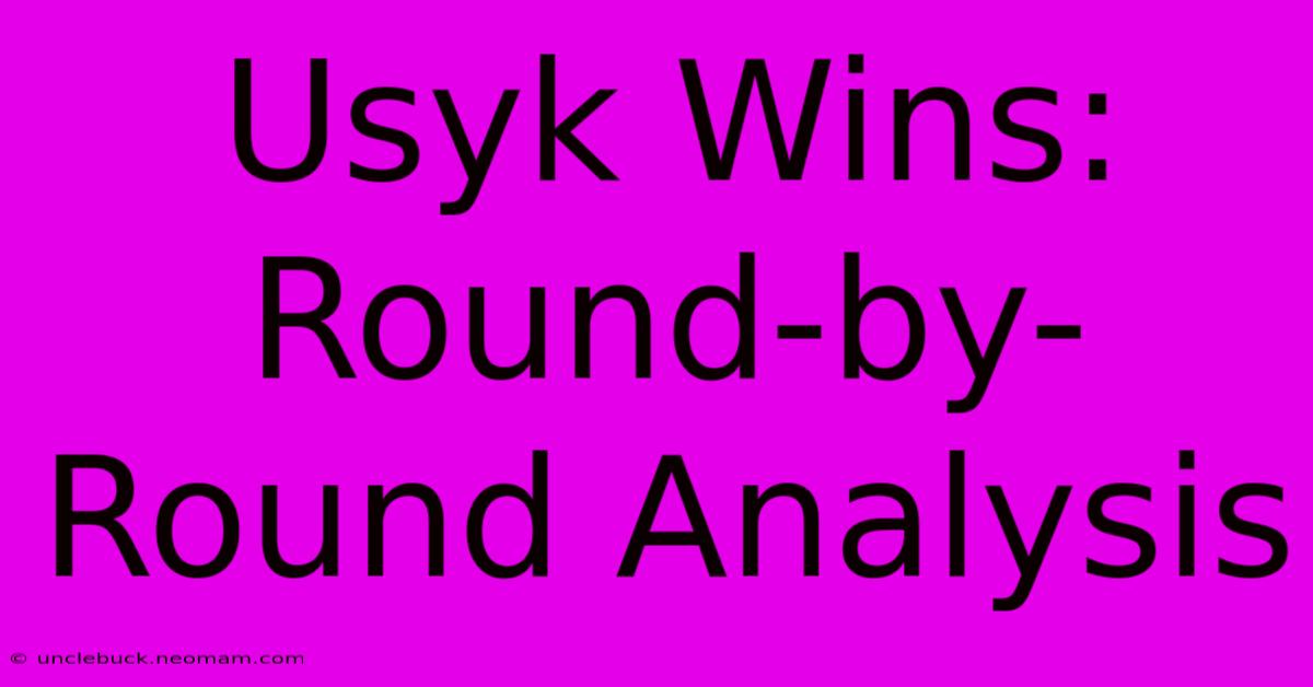 Usyk Wins: Round-by-Round Analysis