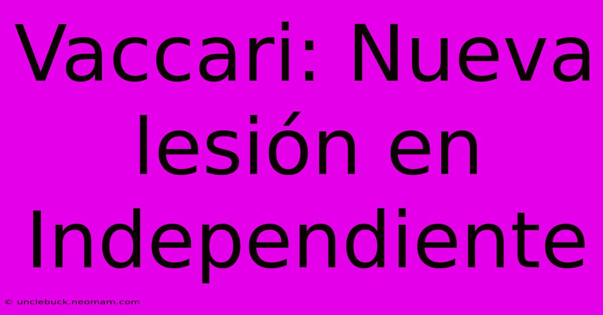 Vaccari: Nueva Lesión En Independiente 