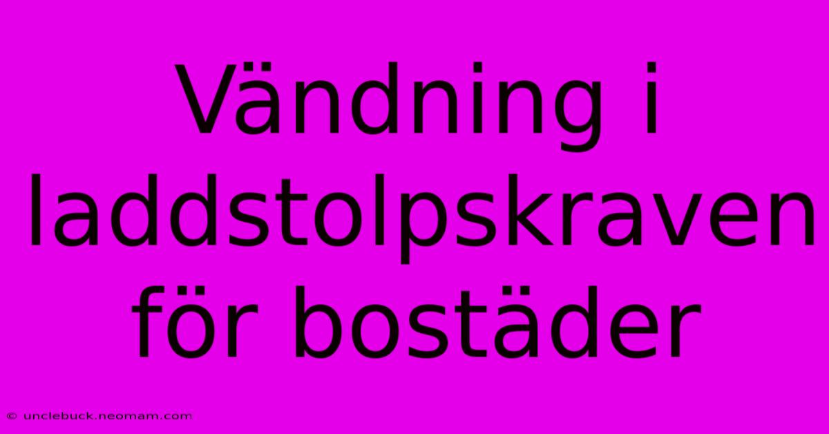 Vändning I Laddstolpskraven För Bostäder