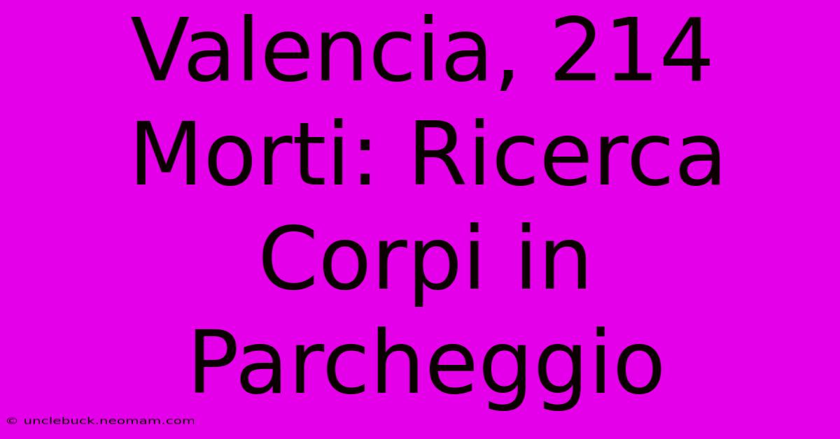 Valencia, 214 Morti: Ricerca Corpi In Parcheggio