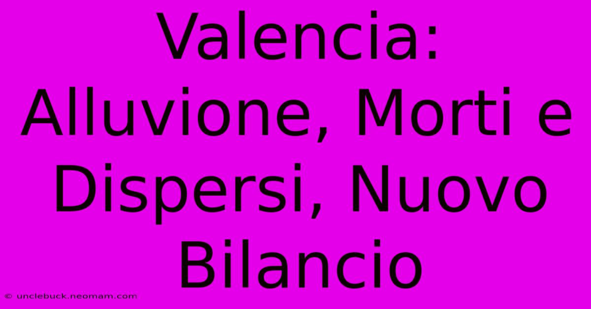 Valencia: Alluvione, Morti E Dispersi, Nuovo Bilancio