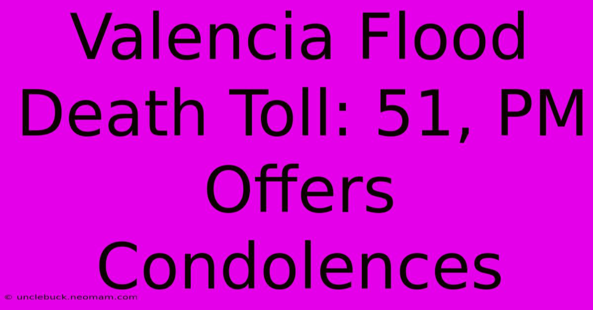 Valencia Flood Death Toll: 51, PM Offers Condolences 