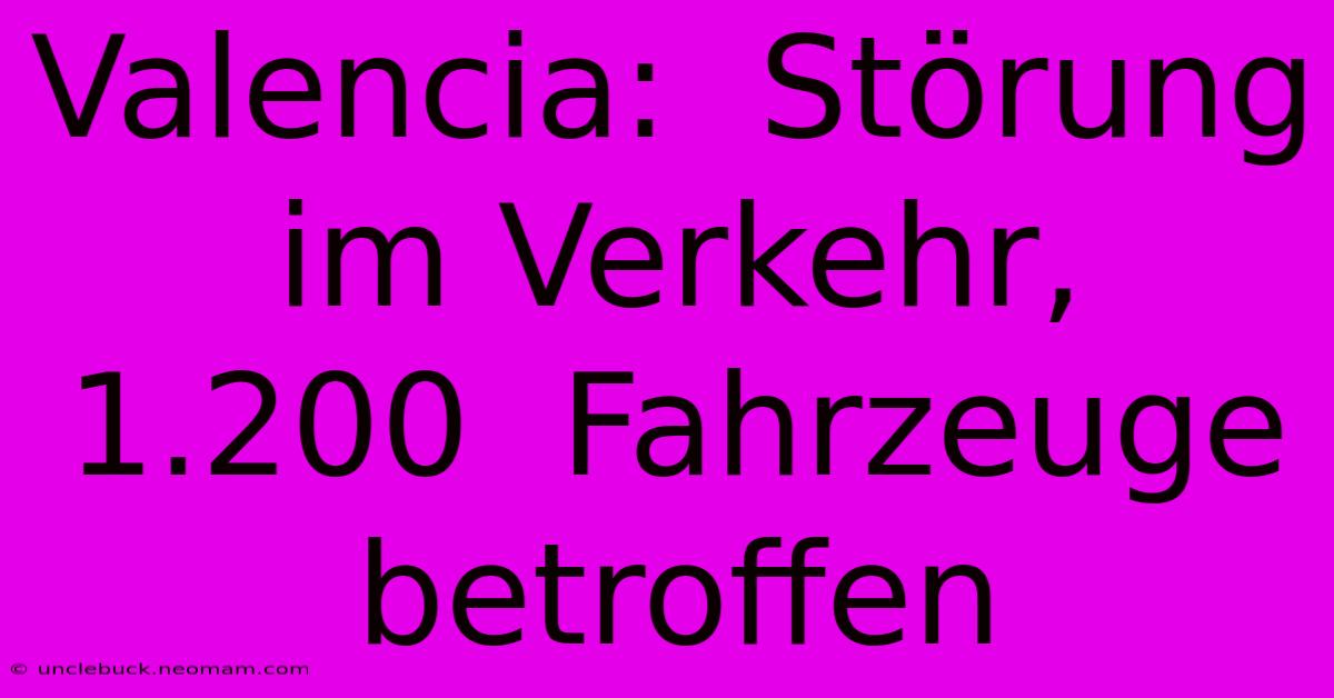 Valencia:  Störung Im Verkehr,  1.200  Fahrzeuge Betroffen