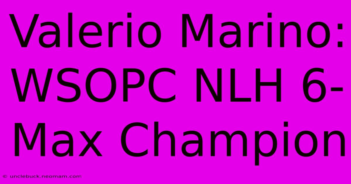 Valerio Marino: WSOPC NLH 6-Max Champion