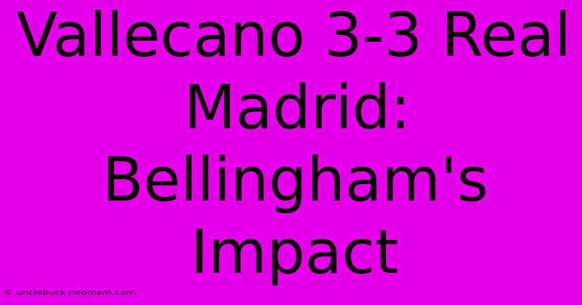 Vallecano 3-3 Real Madrid: Bellingham's Impact