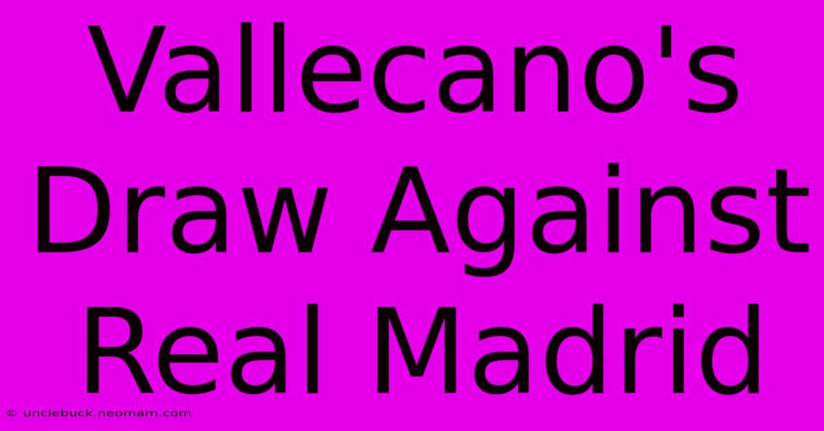 Vallecano's Draw Against Real Madrid