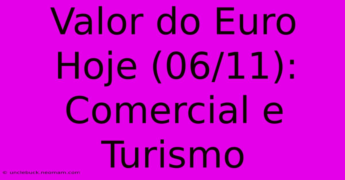 Valor Do Euro Hoje (06/11): Comercial E Turismo